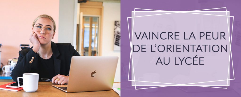 VAINCRE LA PEUR DE L’ORIENTATION AU LYCÉE