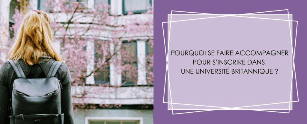 POURQUOI SE FAIRE ACCOMPAGNER POUR S’INSCRIRE DANS UNE UNIVERSITÉ BRITANNIQUE ?